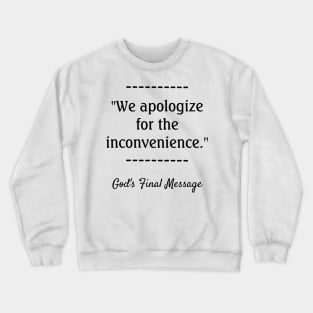 We apologize  for the inconvenience Crewneck Sweatshirt